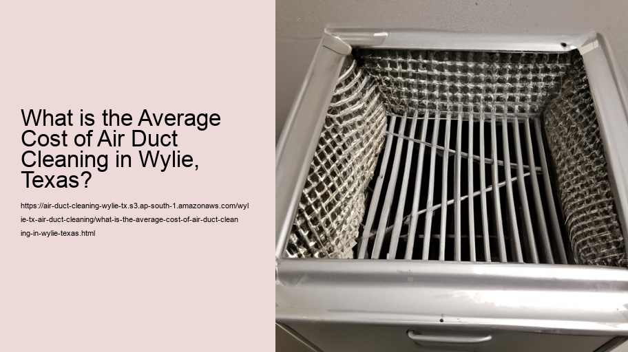 What is the Average Cost of Air Duct Cleaning in Wylie, Texas?